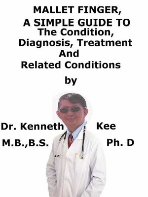 cover image of Mallet Finger, a Simple Guide to the Condition, Diagnosis, Treatment and Related Conditions